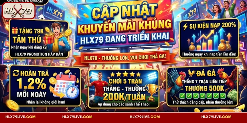 Tổng hợp khuyến mãi HLX79 hấp dẫn, siêu khủng 2026